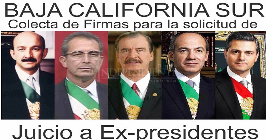Impulsan en BCS consulta para enjuiciar a expresidentes de México