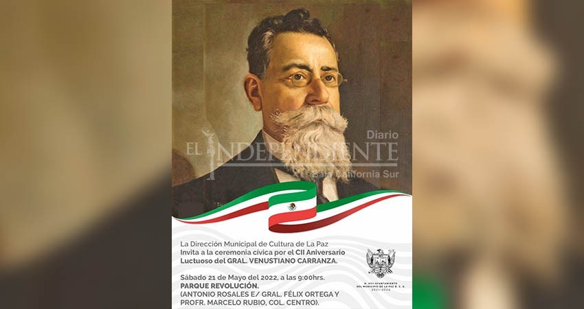 Conmemorará Ayuntamiento de La Paz el CII Aniversario Luctuoso de Carranza