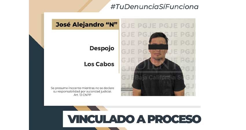 Por el delito de despojo en los Cabos imputado queda vinculado a proceso