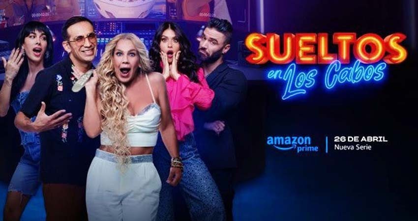 Sueltos en Los Cabos"; la nueva producción de Amazon Prime